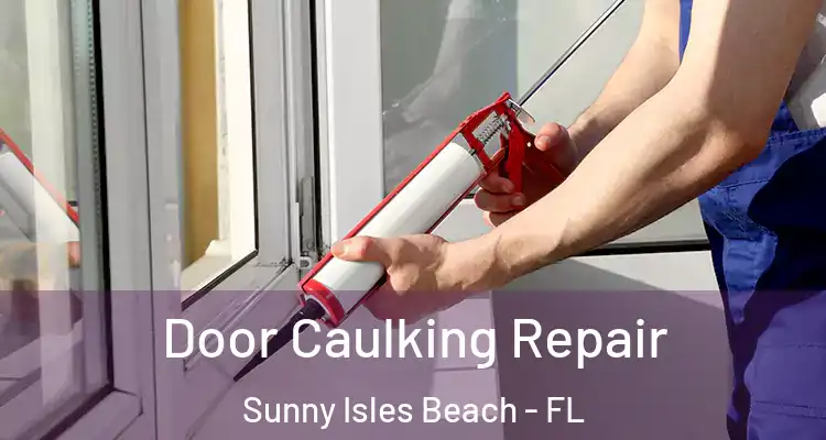  Door Caulking Repair Sunny Isles Beach - FL