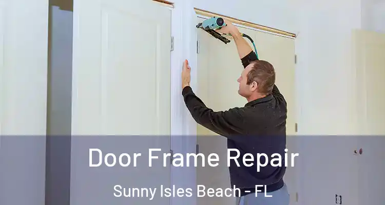  Door Frame Repair Sunny Isles Beach - FL