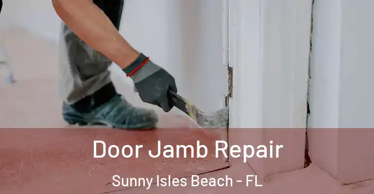  Door Jamb Repair Sunny Isles Beach - FL