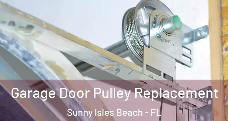  Garage Door Pulley Replacement Sunny Isles Beach - FL