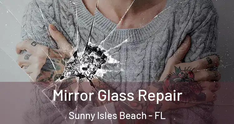  Mirror Glass Repair Sunny Isles Beach - FL