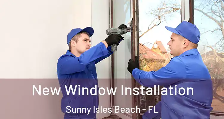  New Window Installation Sunny Isles Beach - FL