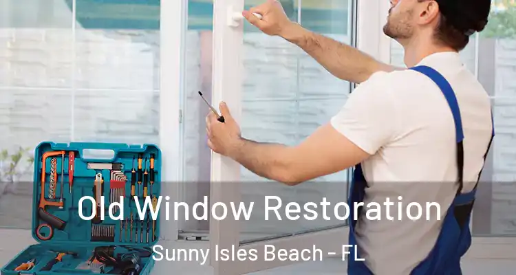  Old Window Restoration Sunny Isles Beach - FL