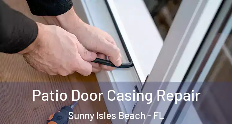  Patio Door Casing Repair Sunny Isles Beach - FL