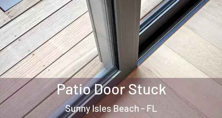  Patio Door Stuck Sunny Isles Beach - FL