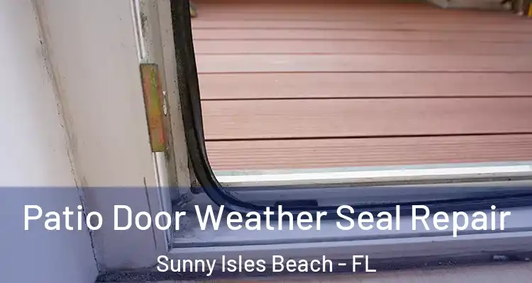  Patio Door Weather Seal Repair Sunny Isles Beach - FL