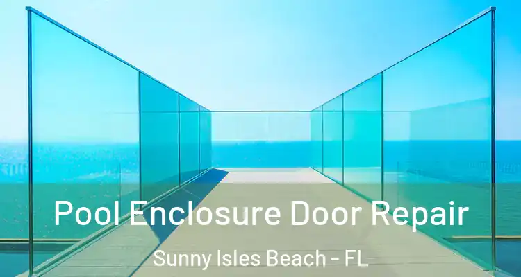  Pool Enclosure Door Repair Sunny Isles Beach - FL