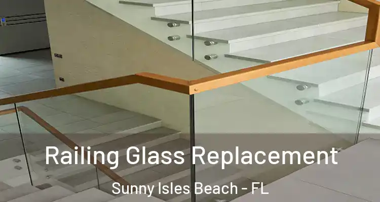  Railing Glass Replacement Sunny Isles Beach - FL