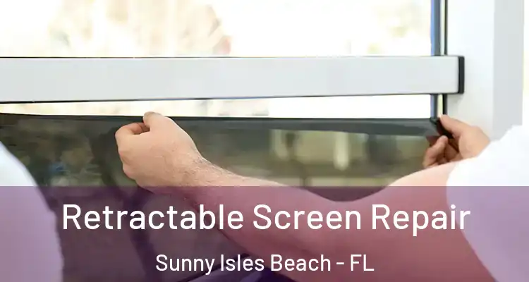  Retractable Screen Repair Sunny Isles Beach - FL