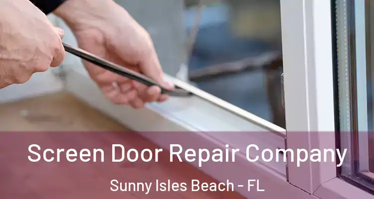  Screen Door Repair Company Sunny Isles Beach - FL