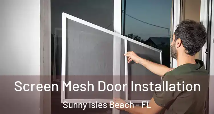  Screen Mesh Door Installation Sunny Isles Beach - FL