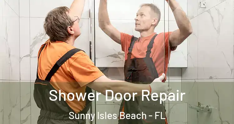  Shower Door Repair Sunny Isles Beach - FL